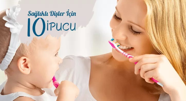 Sağlıklı Dişler İçin 10 İpucu