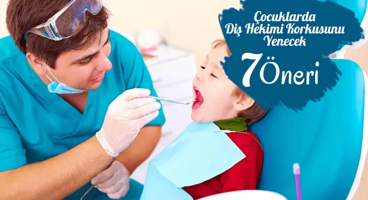 Çocuklarda Diş Hekimi Korkusunu Yenecek 7 Öneri
