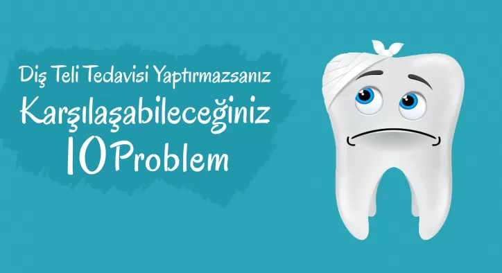 Diş Teli Tedavisi Yaptırmazsanız Karşılaşabileceğiniz 10 Problem