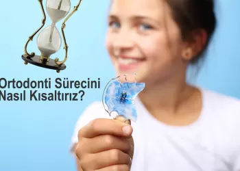 Ortodonti Sürecini Nasıl Kısaltırız?